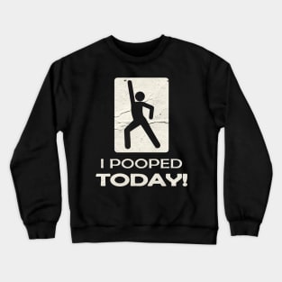 I Pooped Today Grunge Crewneck Sweatshirt